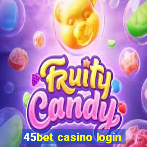 45bet casino login